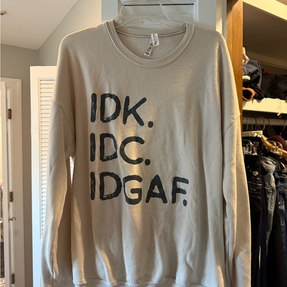 IDK IDC IDGAF cream sweater Bella & Canvas XL